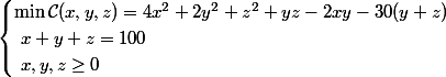 \begin{cases} \min \mathcal{C}(x, y, z) = 4x^2 + 2y^2 + z^2 + y z - 2x y - 30(y + z) \\\ x + y + z = 100 \\\ x, y, z \ge 0 \end{cases}